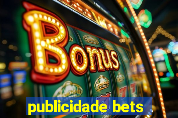 publicidade bets